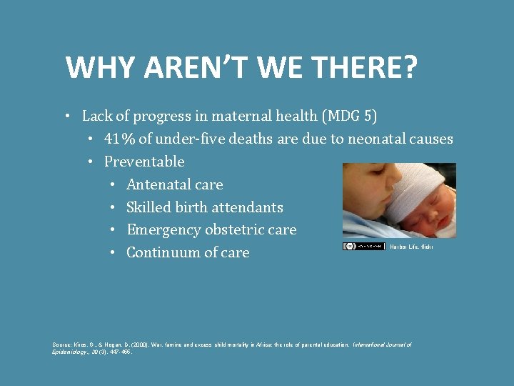 WHY AREN’T WE THERE? • Lack of progress in maternal health (MDG 5) •