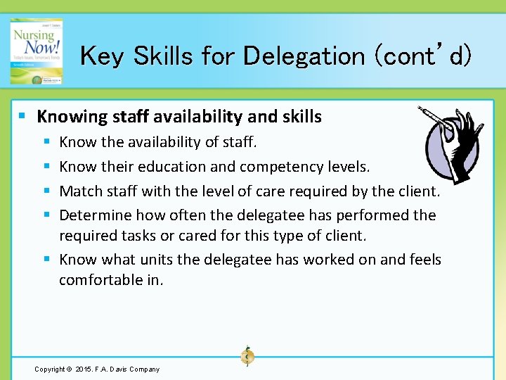 Key Skills for Delegation (cont’d) § Knowing staff availability and skills Know the availability