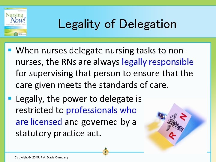 Legality of Delegation § When nurses delegate nursing tasks to nonnurses, the RNs are