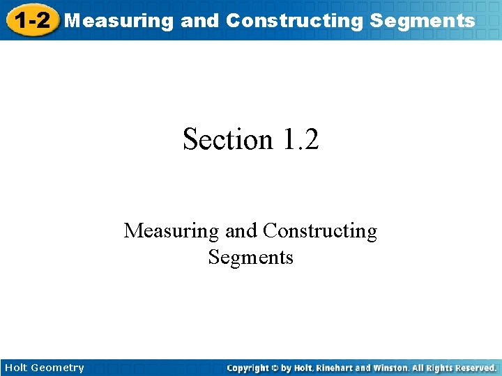 1 -2 Measuring and Constructing Segments Section 1. 2 Measuring and Constructing Segments Holt