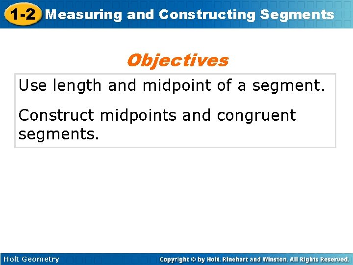 1 -2 Measuring and Constructing Segments Objectives Use length and midpoint of a segment.