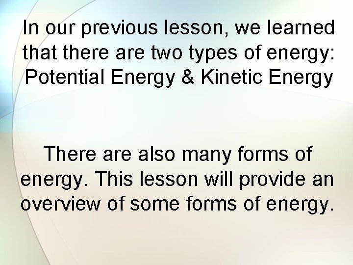 In our previous lesson, we learned that there are two types of energy: Potential