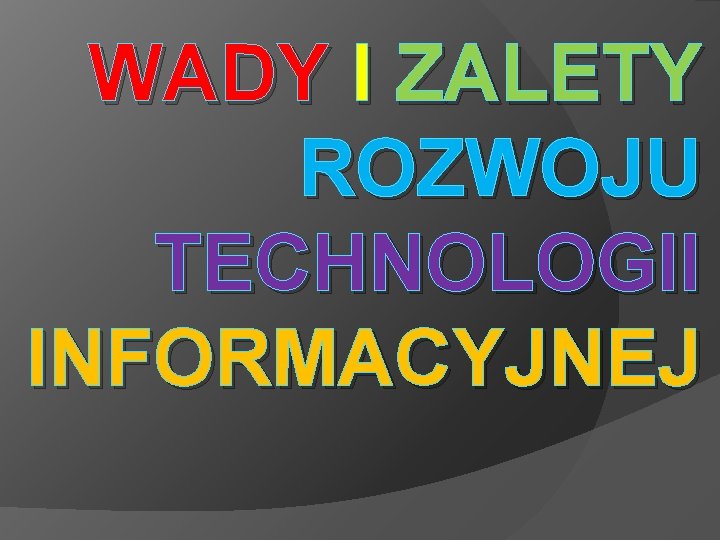 WADY I ZALETY ROZWOJU TECHNOLOGII INFORMACYJNEJ 