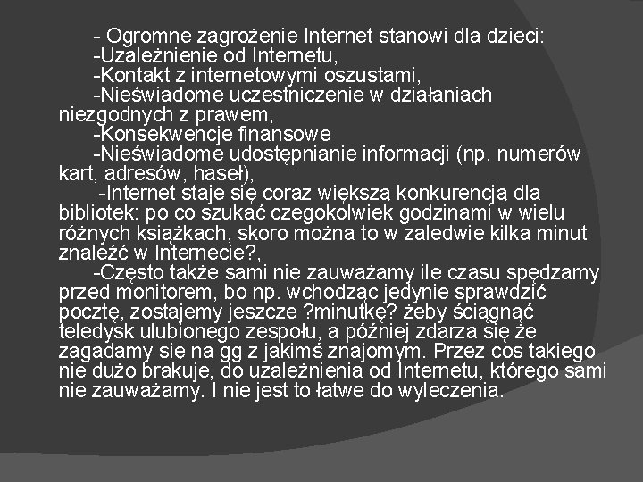 - Ogromne zagrożenie Internet stanowi dla dzieci: -Uzależnienie od Internetu, -Kontakt z internetowymi oszustami,