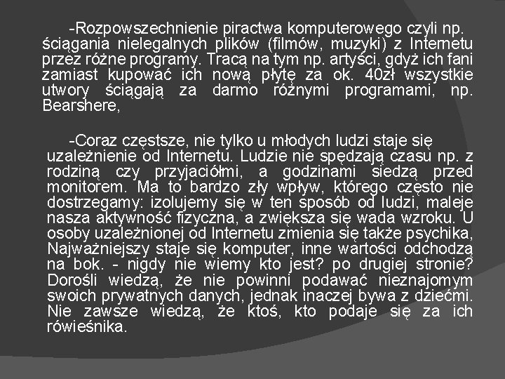 -Rozpowszechnienie piractwa komputerowego czyli np. ściągania nielegalnych plików (filmów, muzyki) z Internetu przez różne