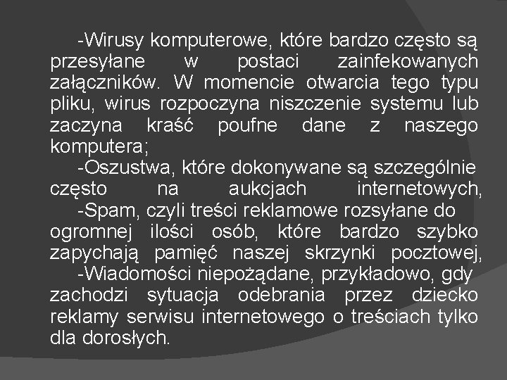 -Wirusy komputerowe, które bardzo często są przesyłane w postaci zainfekowanych załączników. W momencie otwarcia