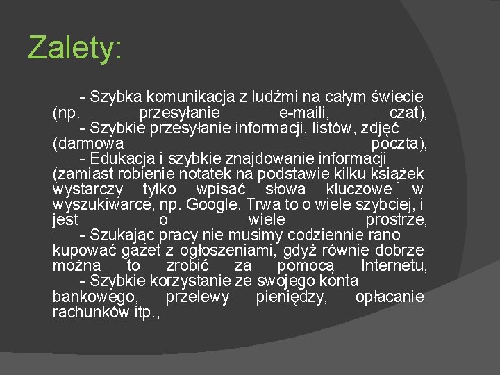 Zalety: - Szybka komunikacja z ludźmi na całym świecie (np. przesyłanie e-maili, czat), -