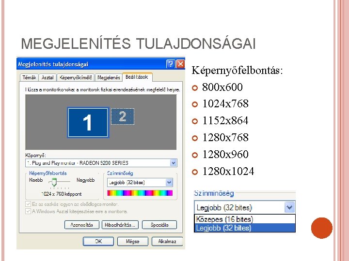 MEGJELENÍTÉS TULAJDONSÁGAI Képernyőfelbontás: 800 x 600 1024 x 768 1152 x 864 1280 x