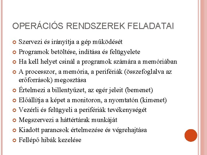 OPERÁCIÓS RENDSZEREK FELADATAI Szervezi és irányítja a gép működését Programok betöltése, indítása és felügyelete