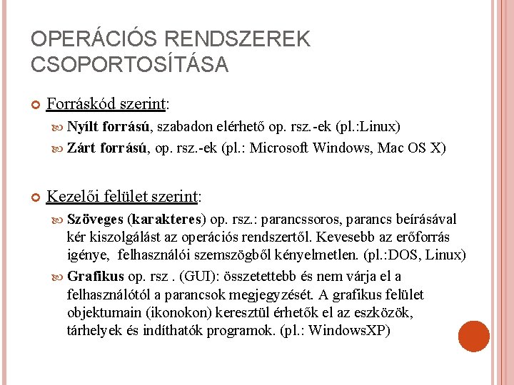 OPERÁCIÓS RENDSZEREK CSOPORTOSÍTÁSA Forráskód szerint: Nyílt forrású, szabadon elérhető op. rsz. -ek (pl. :