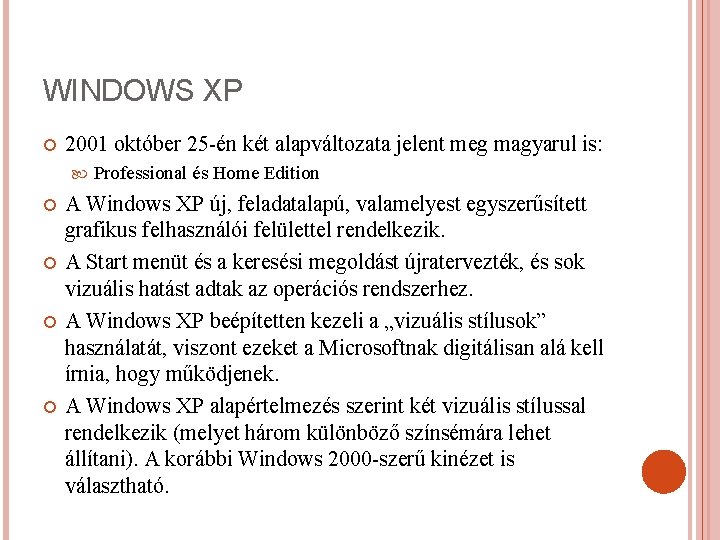 WINDOWS XP 2001 október 25 -én két alapváltozata jelent meg magyarul is: Professional és