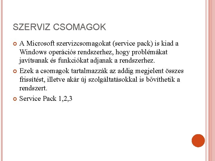 SZERVIZ CSOMAGOK A Microsoft szervizcsomagokat (service pack) is kiad a Windows operációs rendszerhez, hogy