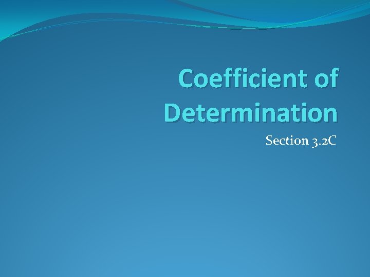 Coefficient of Determination Section 3. 2 C Coefficient of Determination Section 3. 2 C
