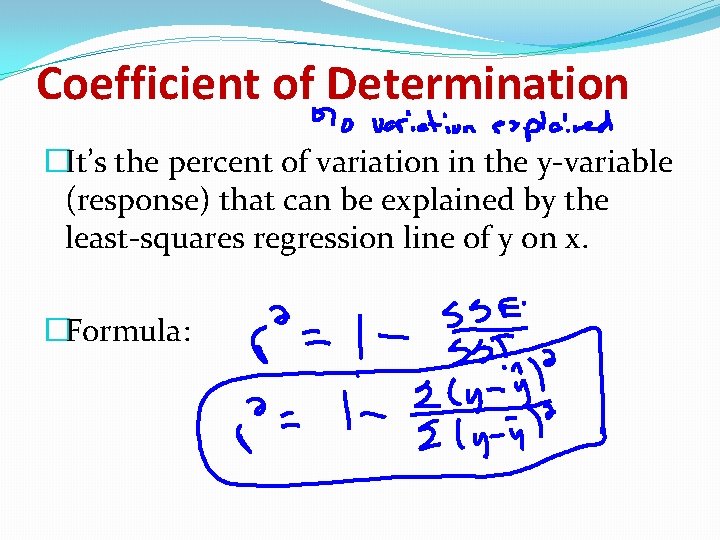 Coefficient of Determination �It’s the percent of variation in the y-variable (response) that can Coefficient of Determination �It’s the percent of variation in the y-variable (response) that can