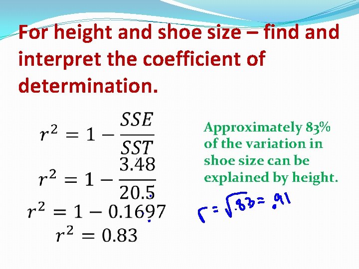 For height and shoe size – find and interpret the coefficient of determination. Approximately For height and shoe size – find and interpret the coefficient of determination. Approximately