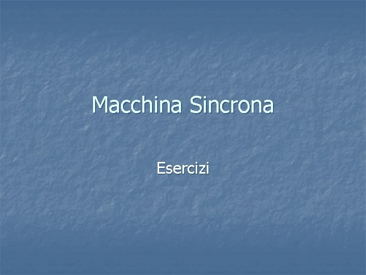 Macchina Sincrona Esercizi Macchina Sincrona Esercizi