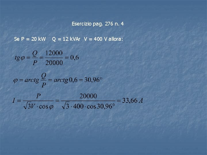 Esercizio pag. 276 n. 4 Se P = 20 k. W Q = 12 Esercizio pag. 276 n. 4 Se P = 20 k. W Q = 12