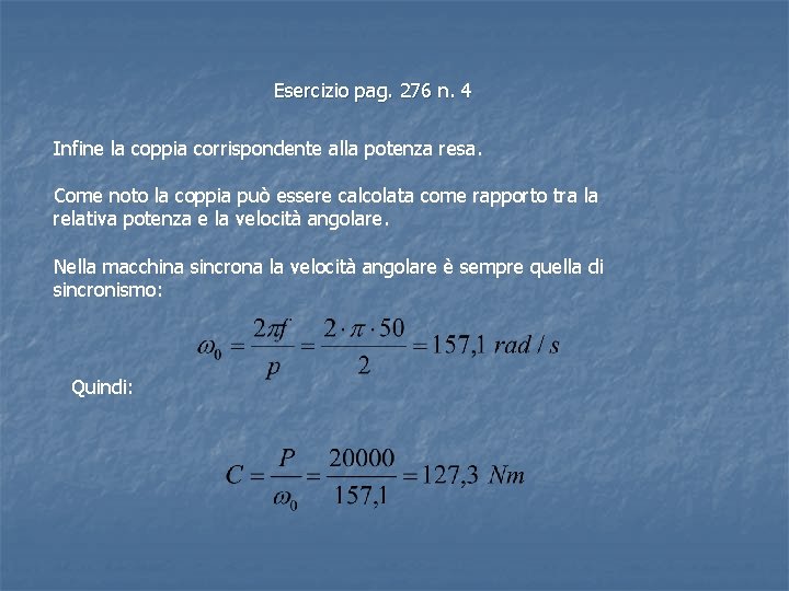 Esercizio pag. 276 n. 4 Infine la coppia corrispondente alla potenza resa. Come noto Esercizio pag. 276 n. 4 Infine la coppia corrispondente alla potenza resa. Come noto