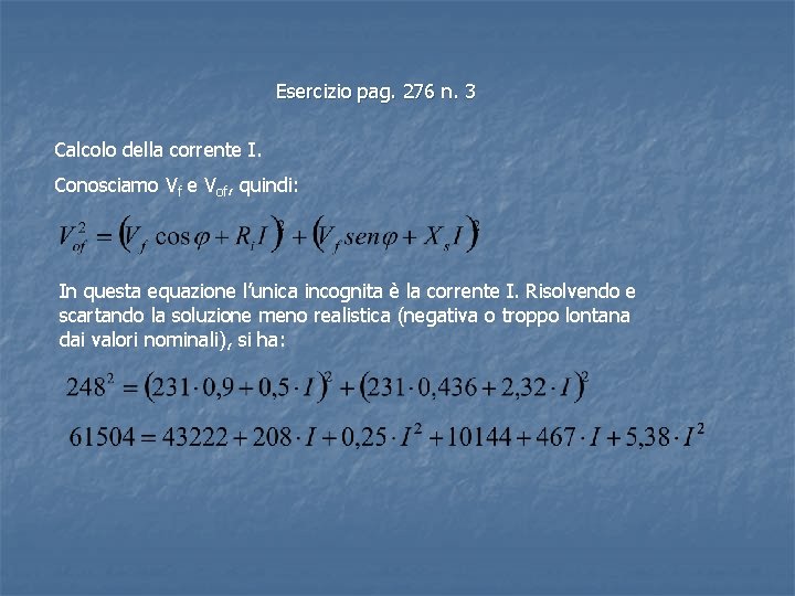 Esercizio pag. 276 n. 3 Calcolo della corrente I. Conosciamo Vf e Vof, quindi: Esercizio pag. 276 n. 3 Calcolo della corrente I. Conosciamo Vf e Vof, quindi: