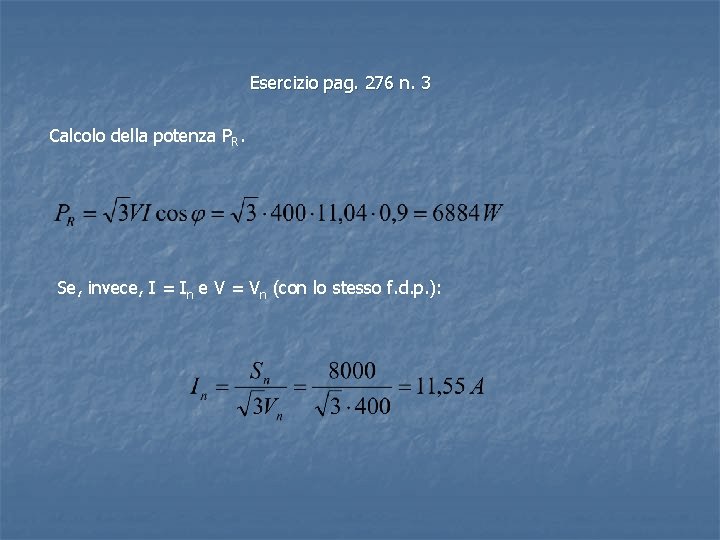 Esercizio pag. 276 n. 3 Calcolo della potenza PR. Se, invece, I = In Esercizio pag. 276 n. 3 Calcolo della potenza PR. Se, invece, I = In