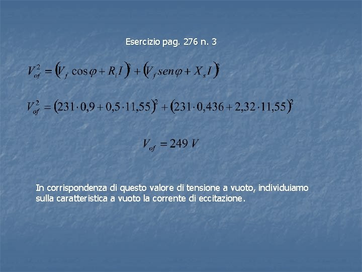 Esercizio pag. 276 n. 3 In corrispondenza di questo valore di tensione a vuoto, Esercizio pag. 276 n. 3 In corrispondenza di questo valore di tensione a vuoto,