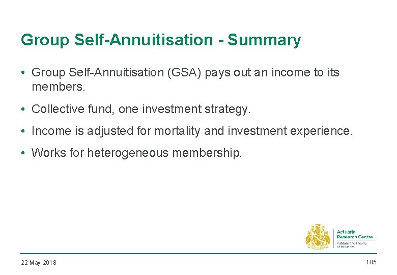 Group Self-Annuitisation - Summary • Group Self-Annuitisation (GSA) pays out an income to its