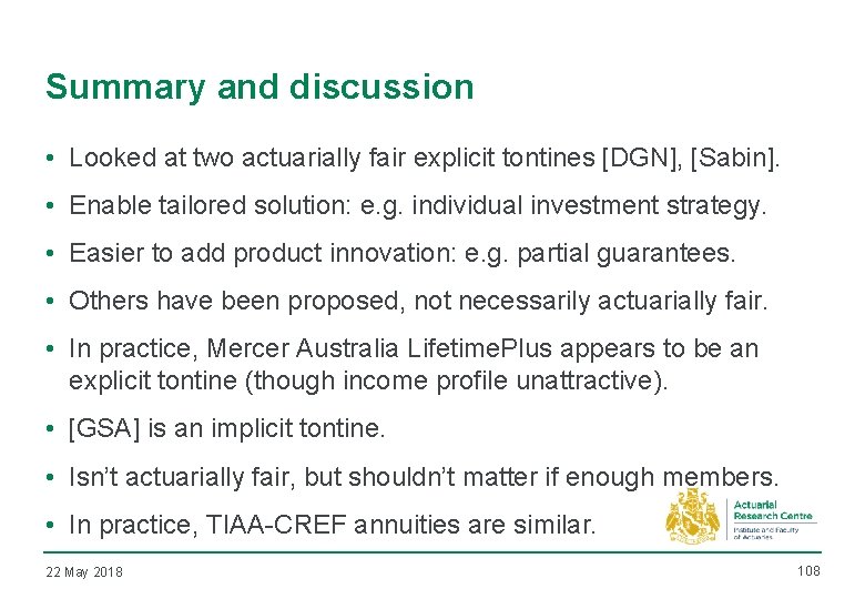 Summary and discussion • Looked at two actuarially fair explicit tontines [DGN], [Sabin]. •