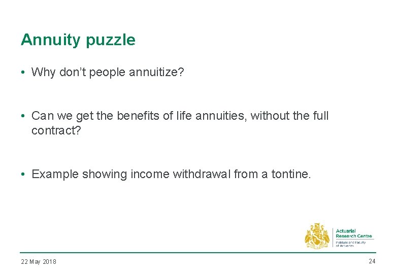 Annuity puzzle • Why don’t people annuitize? • Can we get the benefits of