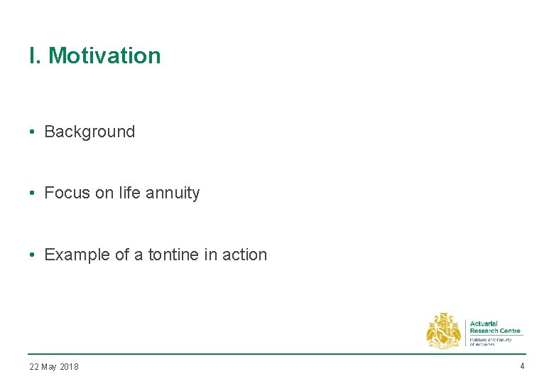 I. Motivation • Background • Focus on life annuity • Example of a tontine