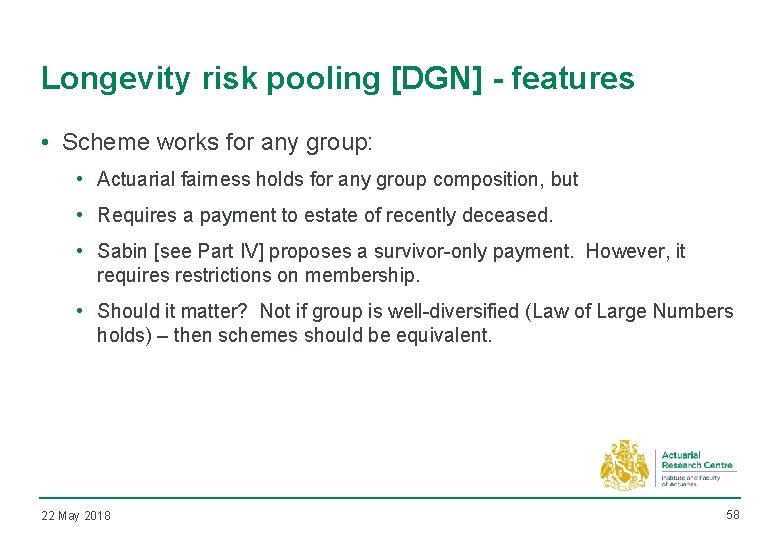 Longevity risk pooling [DGN] - features • Scheme works for any group: • Actuarial