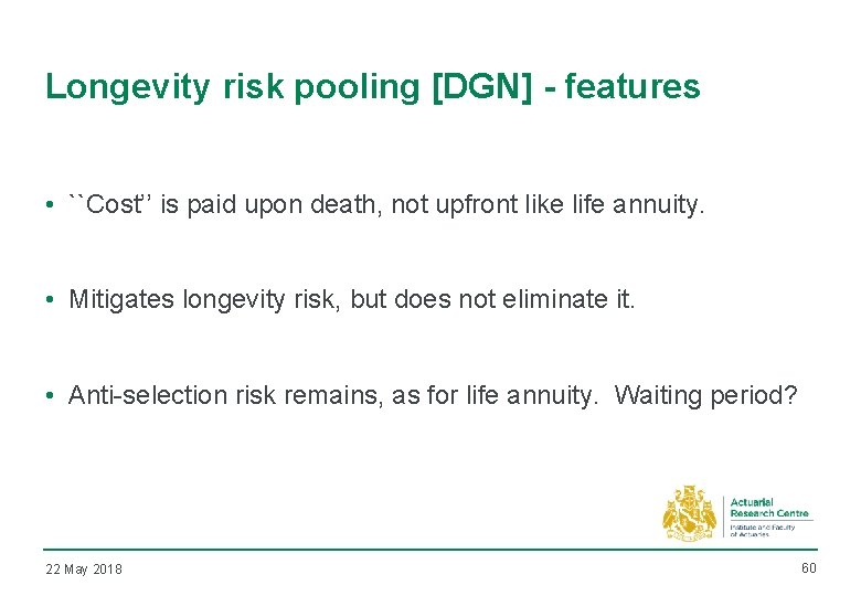 Longevity risk pooling [DGN] - features • ``Cost’’ is paid upon death, not upfront