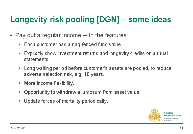 Longevity risk pooling [DGN] – some ideas • Pay out a regular income with