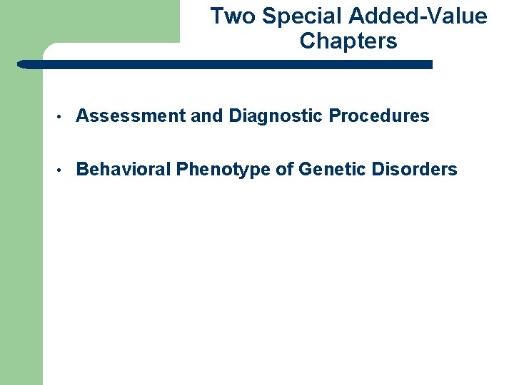Two Special Added-Value Chapters • Assessment and Diagnostic Procedures • Behavioral Phenotype of Genetic
