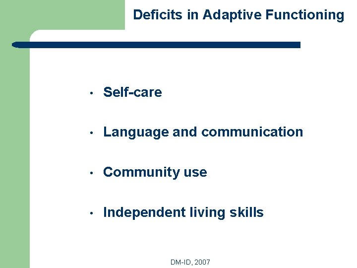 Deficits in Adaptive Functioning • Self-care • Language and communication • Community use •