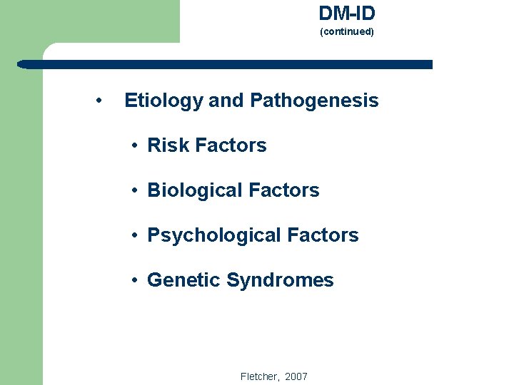 DM-ID (continued) • Etiology and Pathogenesis • Risk Factors • Biological Factors • Psychological