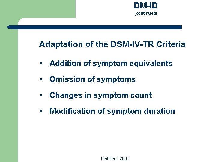 DM-ID (continued) Adaptation of the DSM-IV-TR Criteria • Addition of symptom equivalents • Omission