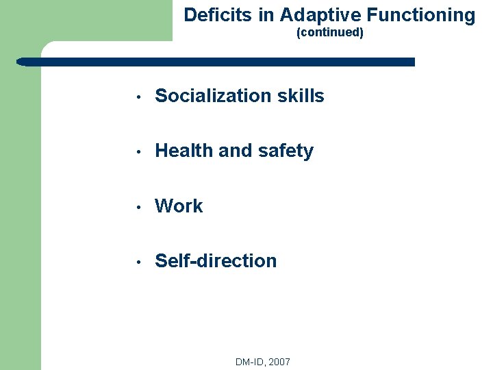 Deficits in Adaptive Functioning (continued) • Socialization skills • Health and safety • Work