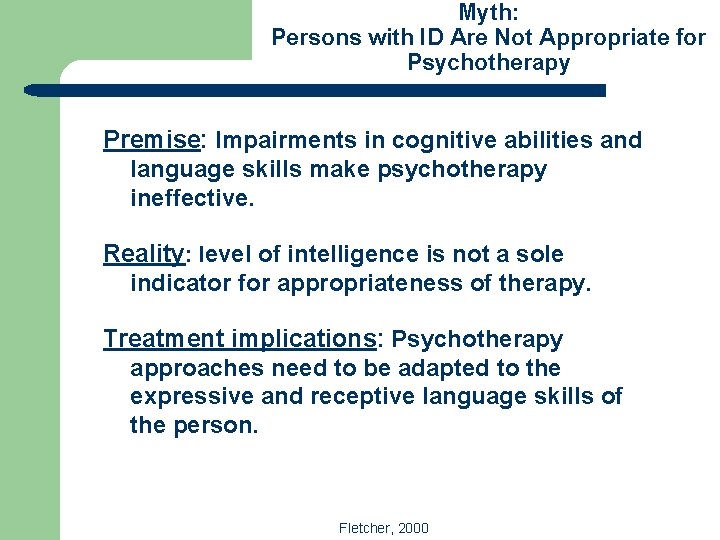 Myth: Persons with ID Are Not Appropriate for Psychotherapy Premise: Impairments in cognitive abilities