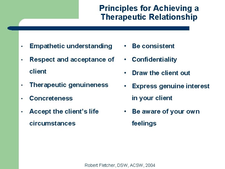 Principles for Achieving a Therapeutic Relationship • Empathetic understanding • Be consistent • Respect