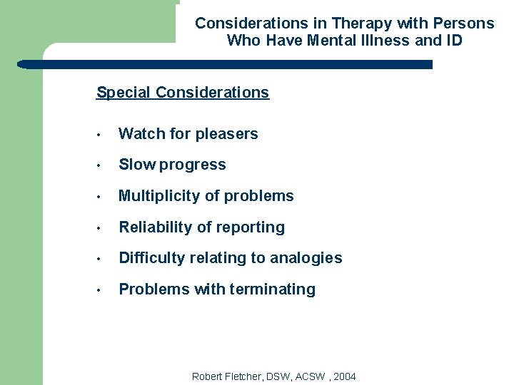 Considerations in Therapy with Persons Who Have Mental Illness and ID Special Considerations •