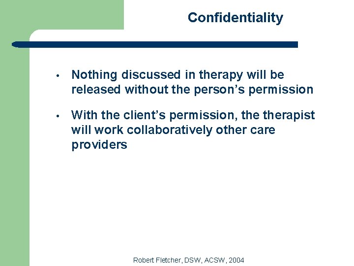 Confidentiality • Nothing discussed in therapy will be released without the person’s permission •