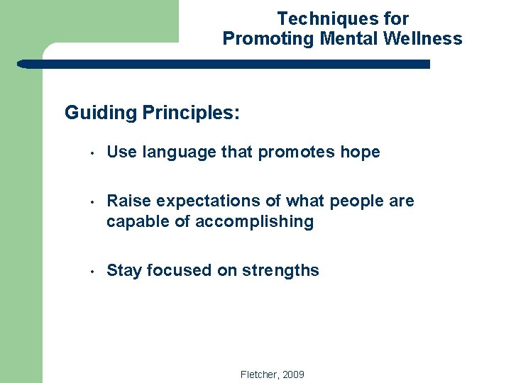 Techniques for Promoting Mental Wellness Guiding Principles: • Use language that promotes hope •