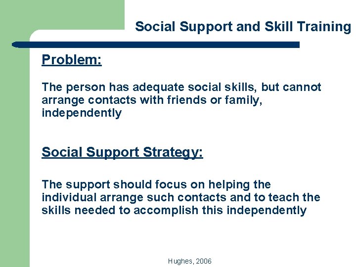 Social Support and Skill Training Problem: The person has adequate social skills, but cannot