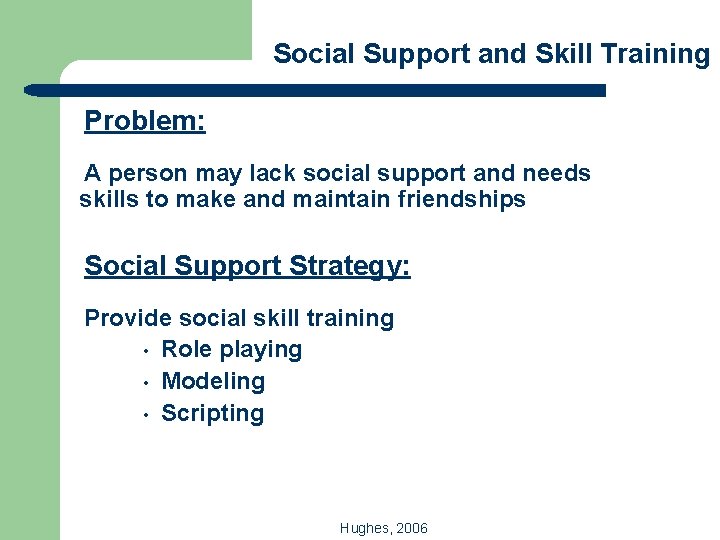 Social Support and Skill Training Problem: A person may lack social support and needs