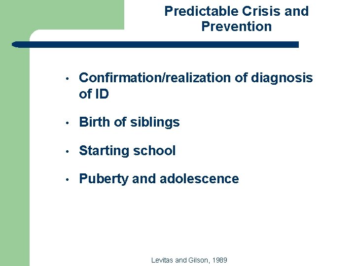 Predictable Crisis and Prevention • Confirmation/realization of diagnosis of ID • Birth of siblings