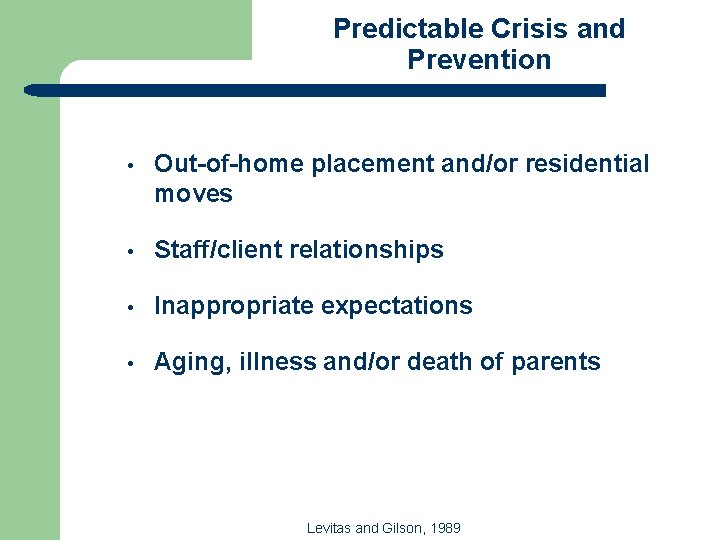 Predictable Crisis and Prevention • Out-of-home placement and/or residential moves • Staff/client relationships •