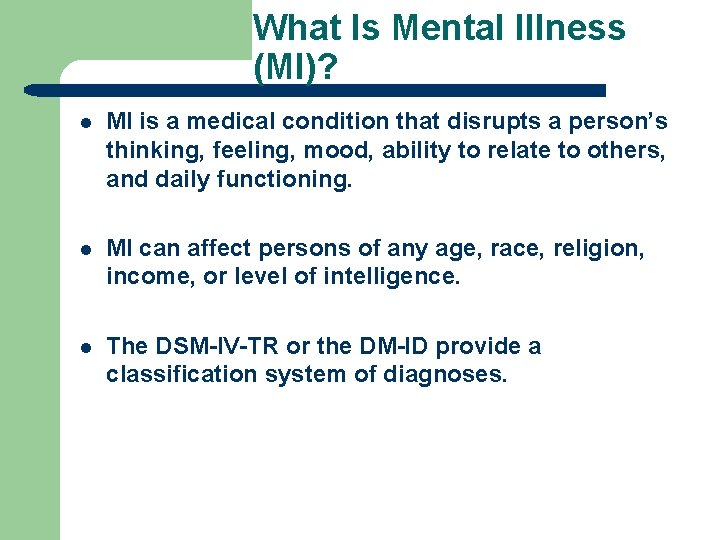 What Is Mental Illness (MI)? l MI is a medical condition that disrupts a