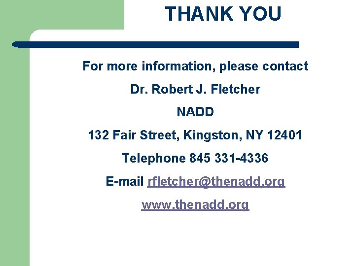 THANK YOU For more information, please contact Dr. Robert J. Fletcher NADD 132 Fair