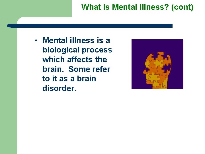 What Is Mental Illness? (cont) • Mental illness is a biological process which affects