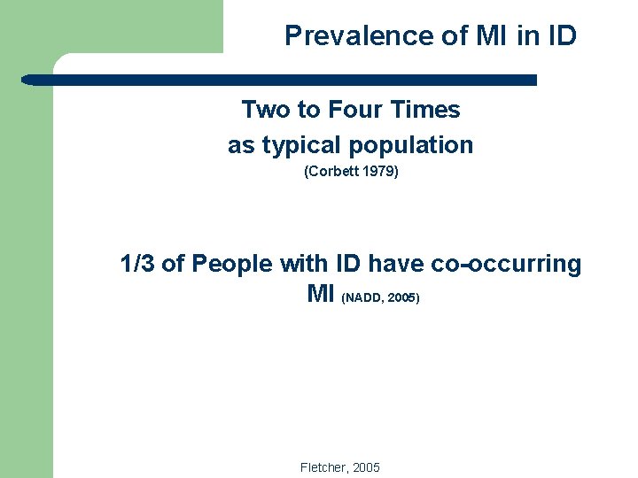 Prevalence of MI in ID Two to Four Times as typical population (Corbett 1979)